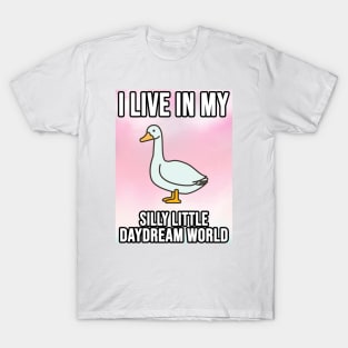 I Live In My Silly Little Daydream World Goose T-Shirt